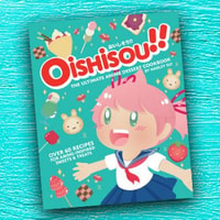 Oishisou!! The Ultimate Anime Dessert Cookbook