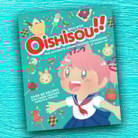 Oishisou!! The Ultimate Anime Dessert Cookbook