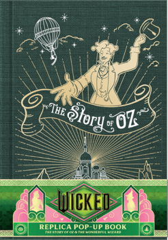 Wicked Wicked: The Story of Oz & the Wonderful Wizard: Replica Pop-Up Book 