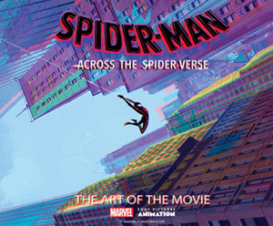 Spider-Man: Across the Spider-Verse: The Art of the Movie Marvel Book Image
