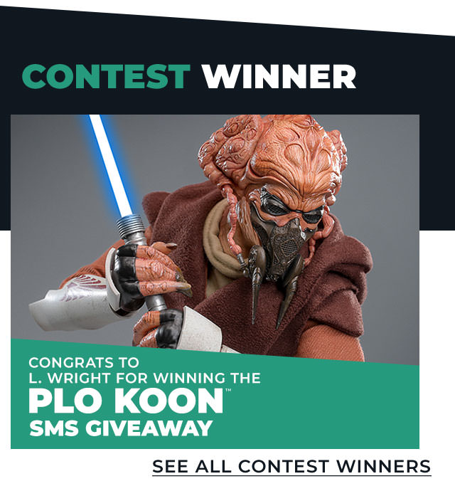 Congrats to L. Wright for winning the Plo Koon™ 1/6 Figure SMS Giveaway! See all contest winners: