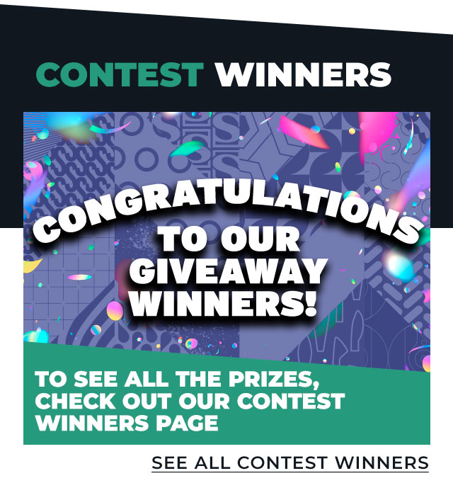 Congratulations to our giveaway winners! To see all the prizes, check out our Contest Winners page: 