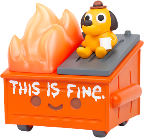 100 soft dumpster fire this is fine