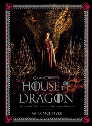 Game of Thrones: House of the Dragon - Inside the Creation of a Targaryen Dynasty